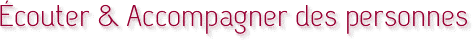 Écouter & Accompagner des personnes